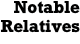 Notable Relatives